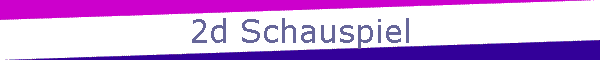 2d Schauspiel